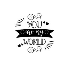You are my world. lettering quote to valentines day design greeting card, poster, banner, printable wall art, t-shirt and other, vector illustration