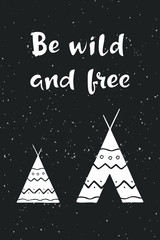Naklejka premium Inspirational quote Be wild and free. Hand drawn lettering with indian wigwam on dark grunge background. Motivational poster or card. Outdoor vector illustration.