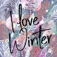 I love winter, inscription and trendy winter leaves background. Vector illustration, Great design element for congratulation cards, banners and other