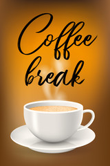 Poster with cup on saucer and coffee break text. Design concept. Cup of hot latte or cappuccino coffee.