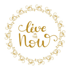 Greeting card design with lettering Live in the now. Vector illustration.