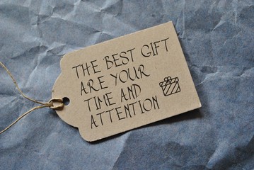 The best gift are your time and attension