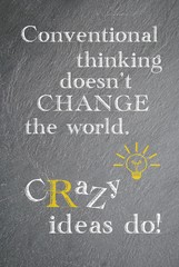 Conventional thinking doesn't change the world. Crazy ideas do. - obrazy, fototapety, plakaty