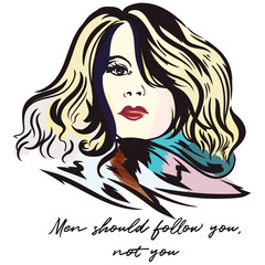 Fashion illustration with beautiful woman and conceptual phrase men should follow you, not you