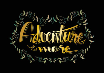 Adventure more. Motivational quote.