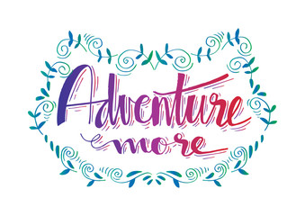 Adventure more. Motivational quote.