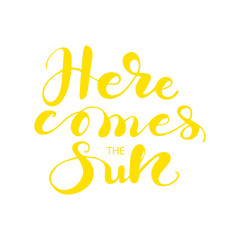 Fototapeta premium Lettering Here comes the sun. Vector illustration.