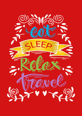 Eat, sleep,relax, travel. Motivational quote.