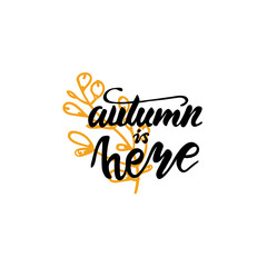 Lettering Autumn is here. Vector illustration.