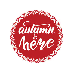 Greeting card design with lettering Autumn is here. Vector illustration.