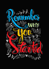 Remember why you started. Motivational quote.