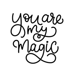 You are my magic - modern monoline calligraphy. Isolated on white background.