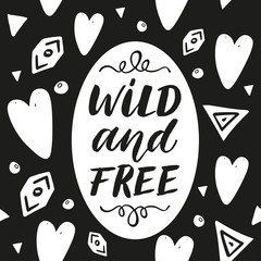 Wild and Free. Hand drawn lettering phrase on abstract background
