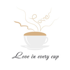 Coffee cup with steaming word love, heart and text love in every cup on white background. Love and coffee concept