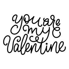 You are my Valentine- modern monoline calligraphy. Isolated on white background.