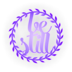 Be still