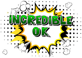 Incredible Ok - Comic book style phrase on abstract background.