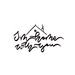 I'm home with you. Hand drawn  lettering.