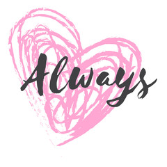 Always. Valentines day greeting card with calligraphy. Hand drawn design elements. Handwritten modern brush lettering. Romantic Valentines day love greeting card with pink heart shape