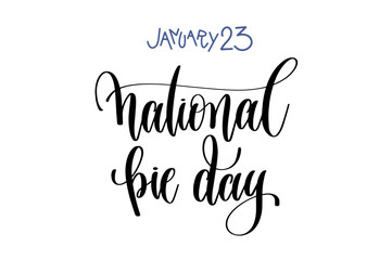 january 23 - national pie day - hand lettering inscription