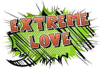 Extreme Love - Comic book style word on abstract background.