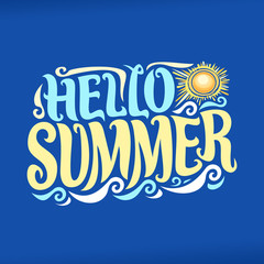 Vector poster for Summer season, lettering typography for calligraphic summer sign, decorative handwritten font for brush text hello summer, vintage summertime logo with hot sun and sea waves on blue.