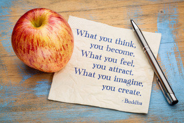 What you think, feel, imagine ... Buddha quote