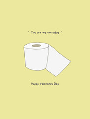 Happy valentines day gift card, you are my every day concept.