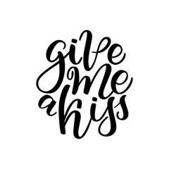 Vector hand drawn greeting card - Give me a kiss. Calligraphy poster. Hand lettering illustration. Valentine's Day design. Vector illustration isolated on white
