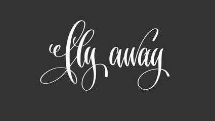 fly away - hand lettering inscription motivation and inspiration