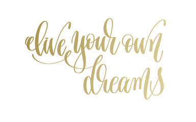 Obraz na płótnie Canvas live your own dreams - golden hand lettering inscription text
