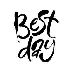 best day black and white hand lettering motivational and inspirational positive quote.Modern brush calligraphy. Vector