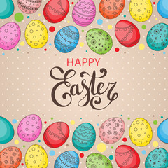 Vector Easter festive background with frame of colorful eggs, confetti, Happy Easter lettering. Doodle easter eggs with stripes, dots, flowers, leaves. Spring background