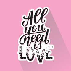 All you need is love. Motivation quote, hand written phrase for prints