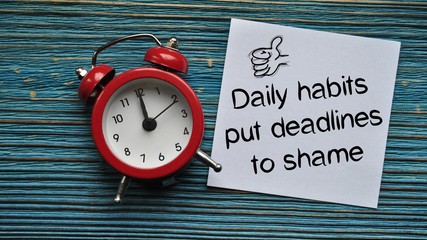 Daily habits put deadlines to shame