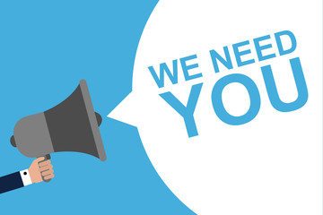 Hand Holding Megaphone With Speech Bubble WE NEED YOU. Announcement. Vector illustration