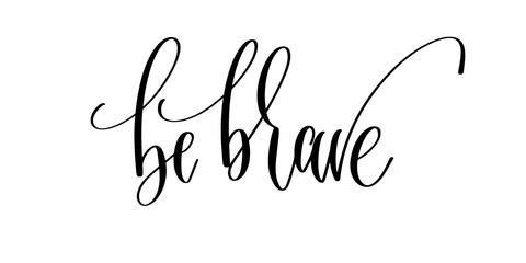 be brave - hand lettering inscription text, motivation and inspi