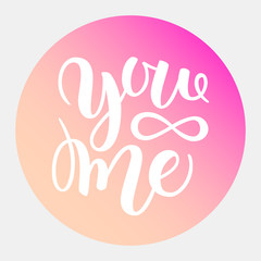 You and me modern calligraphy lettering. Design for typography poster or t-shirt. Motivational saying for wall decoration. Vector art illustration. Isolated on gradient background. Inspirational quote