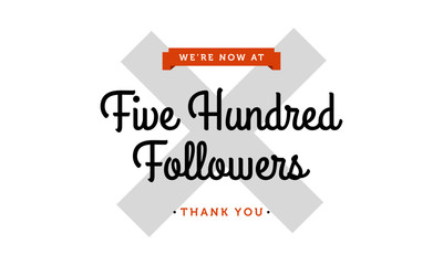 We're Now At Five Hundred Followers Thank You