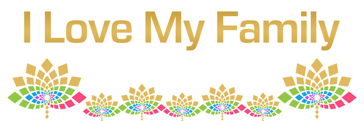 I Love My Family Colorful Floral Horizontal 