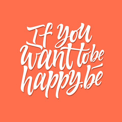 If you want to be happy, be - vector calligraphy