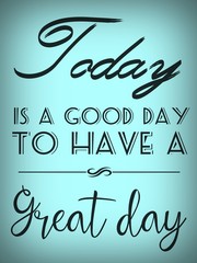 Today is a good day to have a great day - obrazy, fototapety, plakaty