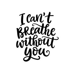 I Can't Breathe Without You. Hand Written Lettering
