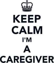 Keep calm i am a caregiver