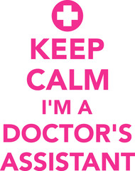 Keep calm i am a doctors assistant