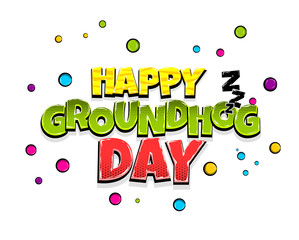 Happy groundhog day holiday comic text pop art advertise. Cute comics book zzz sleep poster phrase. Vector colored halftone illustration. Glossy wow greeting banner graphic. Isolated background.