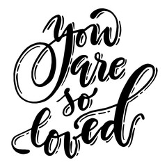 Beautiful handwritten phrase. Vector you are so loved lettering.