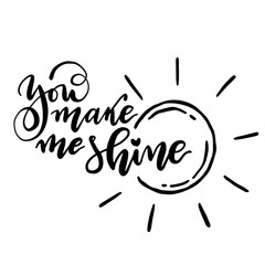 Calligraphic you make me shine text. Vector isolated phrase.