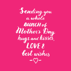 Sending you a whole bunch of Mothers day hugs and kisses, best w