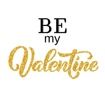 Be my Valentine hand lettering, with golden glitter effect on white background. Vector illustration. Can be used for Valentine's day design.